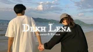 Dekh Lena  Slowed & Reverb  - Arijit Singh   AFTEREVENING