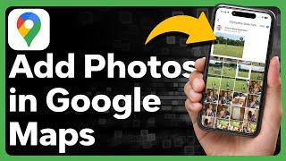 How To Add Photos In Google Maps