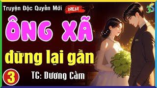 Ông xã đừng lại gần Tập 3- Đọc truyện ngôn tình