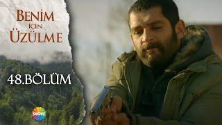 Benim İçin Üzülme 48.Bölüm