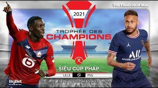 SOI KÈO NHÀ CÁI Lille vs PSG 1h00 ngày 28. Trực tiếp bóng đá Siêu cúp Pháp 2021