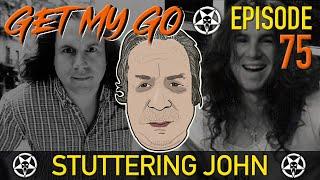 Get My Go Ep. 75 Stuttering John