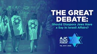 The 2023 AJC Great Debate Should Diaspora Jews Have a Say in Israeli Affairs?