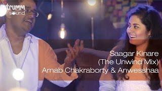 Saagar Kinare The Unwind Mix  I Arnab Chakraborty & Anwesshaa