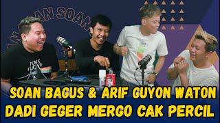 SOAN - PODCAST BAGUS & ARIF GUTON MALAH DADI GEGER