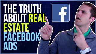 The Truth About Real Estate Facebook Ads