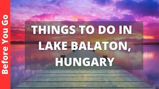 Lake Balaton Hungary Travel Guide 10 Best Things to do at Lake Balaton