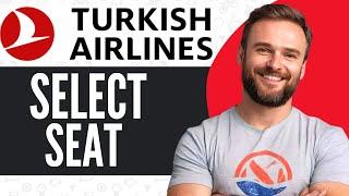 How To Select Seat in Tukish Airlines - Full Guide 2024
