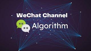 Learn the WeChat channel  algorithm and how it works.