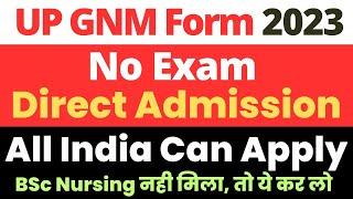 UP GNM Application Form 2023  No Exam Direct Admission  All India Students Eligible  Must Watch