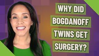 Why did bogdanoff twins get surgery?