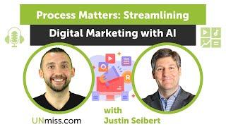 Process Matters Streamlining Digital Marketing with AI ft. Justin Seibert