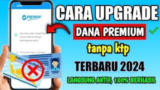 Pasti Berhasil‼️ Cara Upgrade DANA PREMIUM Terbaru 2024  Cara Daftar Dana Premium Tanpa KTP