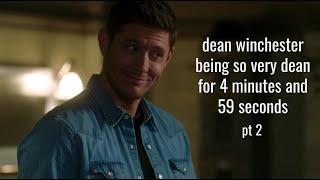 dean winchester being so very dean for 4 minutes and 59 seconds pt 2