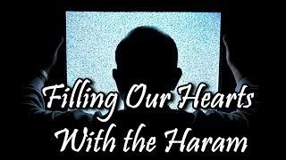 Filling Our Hearts WIth The Haram - Shaykh Hamza Yusuf