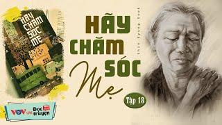 Tiểu Thuyết Cảm Động Nhất - HÃY CHĂM SÓC MẸ - Tập 18  Đọc Truyện Đêm Khuya Đài Tiếng Nói Việt Nam