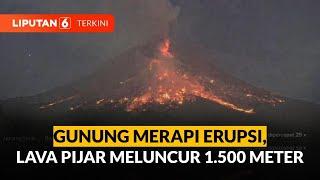 Detik-detik Gunung Merapi Erupsi Luncurkan Lava Pijar 1.500 Meter  Liputan 6