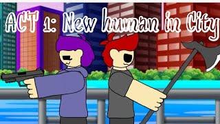 ACT 1  New Human In City