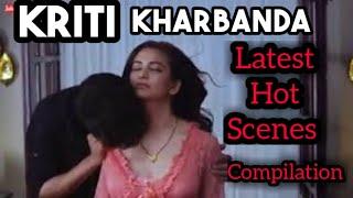 Kriti Kharbanda all latest hot scenes compilation