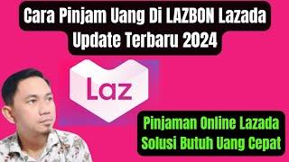 Cara Pinjam Uang Di LAZBON LAZADA Hingga 20 Juta  Pinjaman Online Lazada Update Terbaru 2024