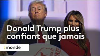 Donald Trump plus confiant que jamais