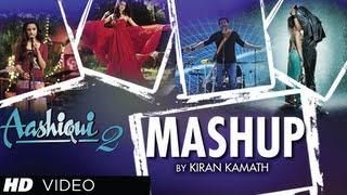 AASHIQUI 2 MASHUP FULL SONG  KIRAN KAMATH  BEST BOLLYWOOD MASHUPS