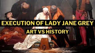 The execution of LADY JANE GREY  the nine day Queen  Art vs history  Paul Delaroche painting