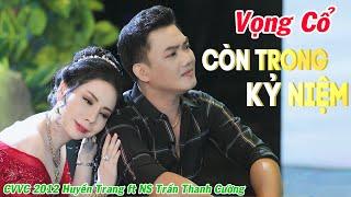 Vọng Cổ Mới Nhất 2021 ️ Vọng Cổ Còn Trong Kỷ Niệm - CVVC Huyền Trang ft NS Trần Thanh Cường