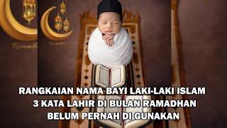 NAMA BAYI LAKI-LAKI ISLAMI TERBAIK 3 KATA LAHIR DI BULAN RAMADHAN BELUM PERNAH DIGUNAKAN