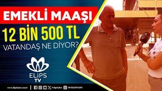 Emekli Maaşı 12 Bin 500 TL oldu. Vatandaş bu karara ne diyor?  #sokakröportajları