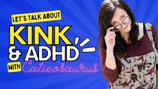 How does KINK work with ADHD? Catieosaurus talks ADHD & Kink 101