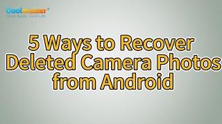 How to Recover Deleted Camera Photos from Android? Solved