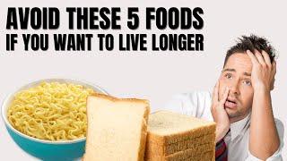 5 Foods To Avoid To Live Longer  Part 2