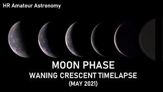 Moon Phase   Waning Crescent Timelapse May 2021