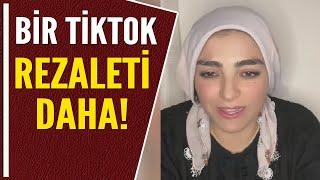 BİR TİKTOK REZALETİ DAHA