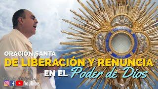Oración Santa de Liberación y Renuncia en el PODER de DIOS Padre Pedro Cristo Flores Reyes