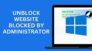 How to Unblock a Website Blocked by Administrator in 2024 2 Methods