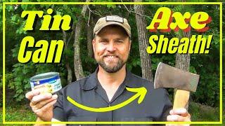 Tin Can Axe Sheath  Quick and Easy 