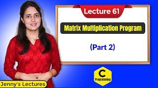 C_61 C program for Matrix Multiplication part2  C Language Tutorials