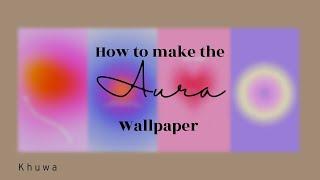 Aesthetic AURA wallpaper tutorial  K h u w a