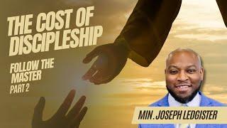 The Cost Of Discipleship  Min. Joseph Ledgister \\ Follow The Master Series Part 2