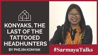 Sarmaya Talks Konyaks The Last of the Tattooed Headhunters by Phejin Konyak