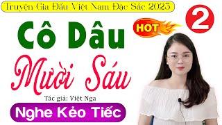  Tập 2  CÔ DÂU MƯỜI SÁU - Truyện Đêm Khuya Việt Nam Đặc Sắc 2023 - MC Thu Huệ kể hấp dẫn