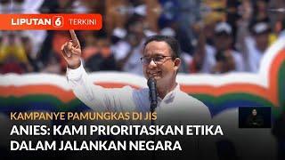 FULL Pidato Anies Baswedan saat Kampanye Pamungkas di JIS  Liputan 6