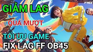 FIX LAG FREE FIRE OB45 GIẢM LAG TỐI ƯU CHO MÁY YẾU CỰC KÌ MƯỢT