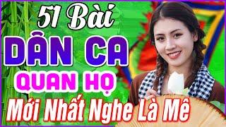 51 Bài Quan Họ Bắc Ninh Hay Nhất 2024 LK Dân Ca Quan Họ Bắc Ninh Ngọt Ngào Mới Nhất Nghe Là Mê