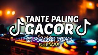 DJ TANTE PALING GACOR FULLBASS DJ MALBAR REMIX BASSGANGGA 2024