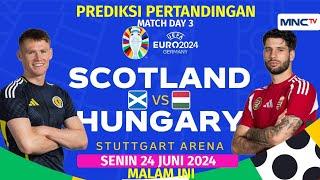 Prediksi SKOTLANDIA VS HUNGARIA Match Day 3 Euro 2024 MALAM INI LIVE MNC TV H2H & Prediksi skor