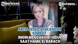 Artis Jessica Iskandar Sempat Ingin Mengakhiri Hidup saat Hamil El Barack