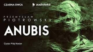 Anubis - audiobook  Przemysław Piotrowski czyta Filip Kosior